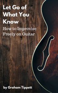 Let Go of What You Know - How to Improvise Freely on Guitar