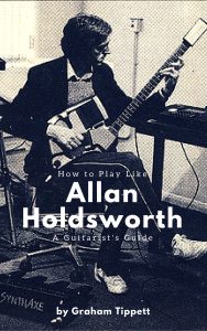 Allan Holdsworth - A Guitarist's Guide - Unlock the Guitar