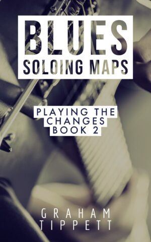 blues soloing maps playing the changes book 2